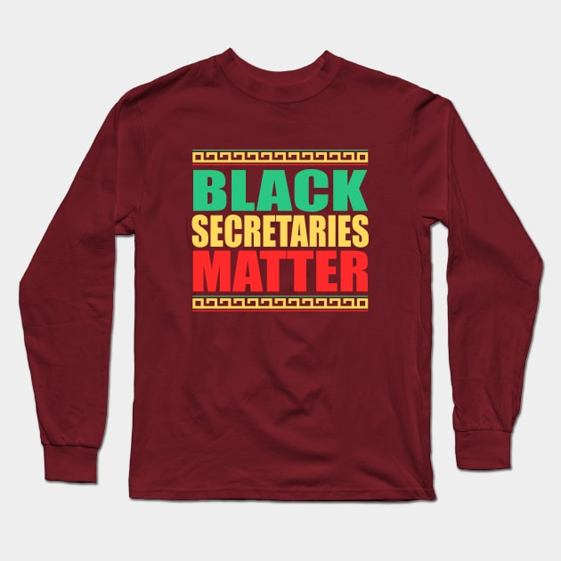Black Secretaries Matter- Black History Month- All Black Lives Matter Long Sleeve T-Shirt by slawers